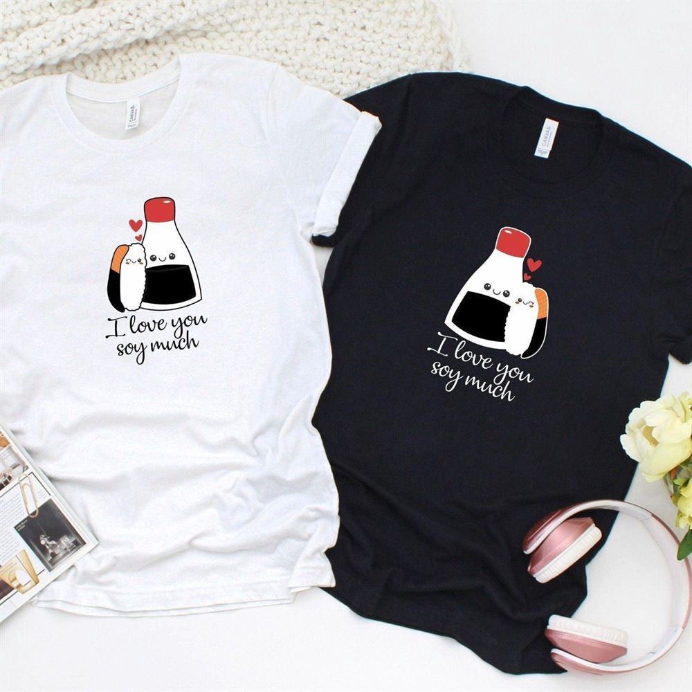 Valentine T-Shirt, Matching Outfits Set, I Love You Soy Much Matching Outfits Perfect For Food Lovers & Casual Style Enthusiasts