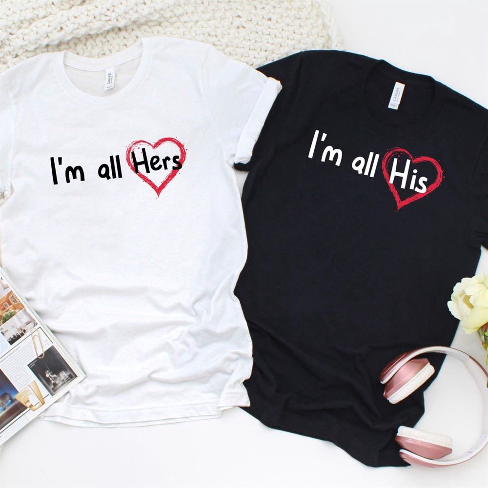 Valentine T-Shirt, Matching Outfits Set, Im All Hers And Im All His Set Perfect For Honeymoon Or Anniversary Surprise, Unique Couples Gift Sets