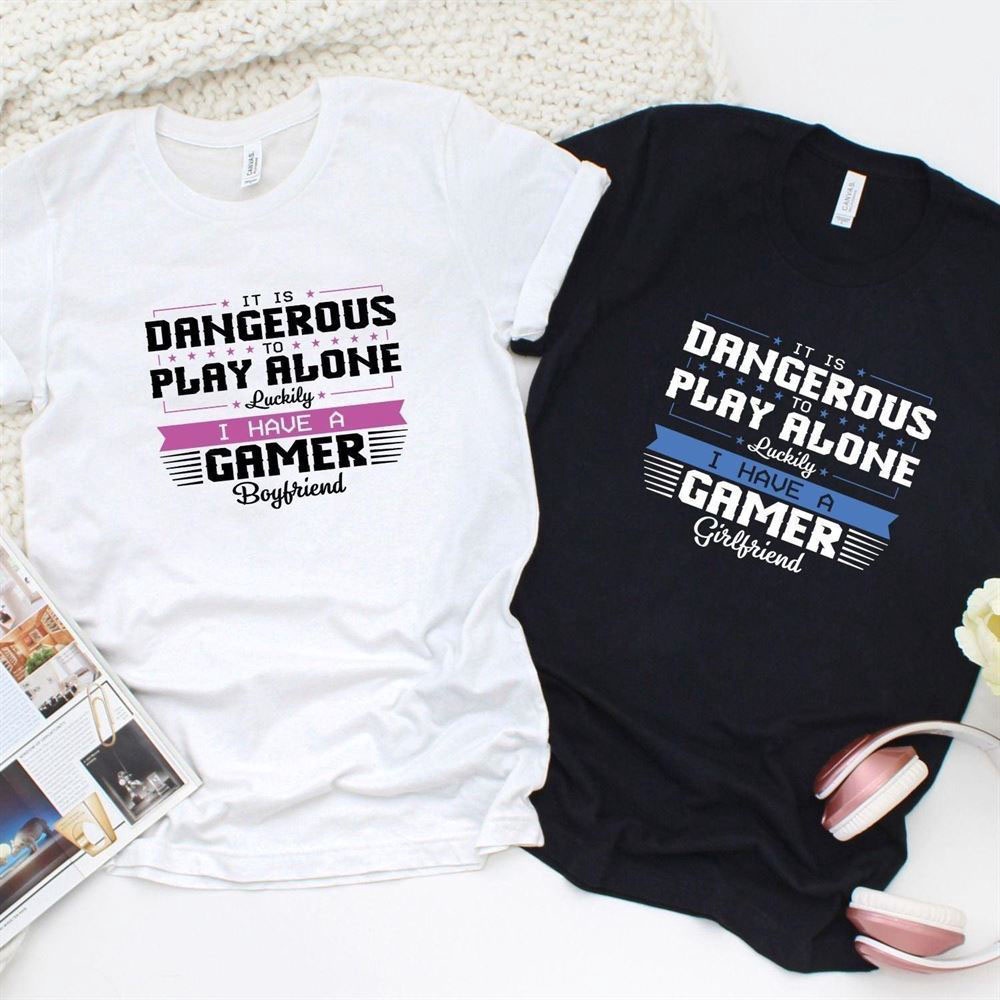 Valentine T-Shirt, Matching Outfits Set, It Is Dangerous To Play Alone, Luckily I Have A Gamer Girlfriendboyfriend Matching Set