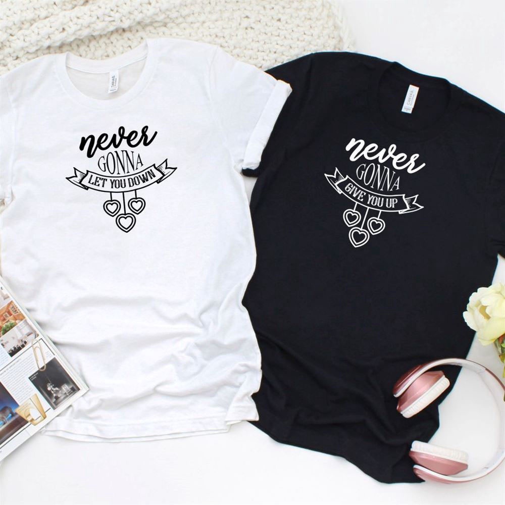 Valentine T-Shirt, Matching Outfits Set, Never Gonna Give You Up & Let You Down Matching Set, Valentine Gift For Couples