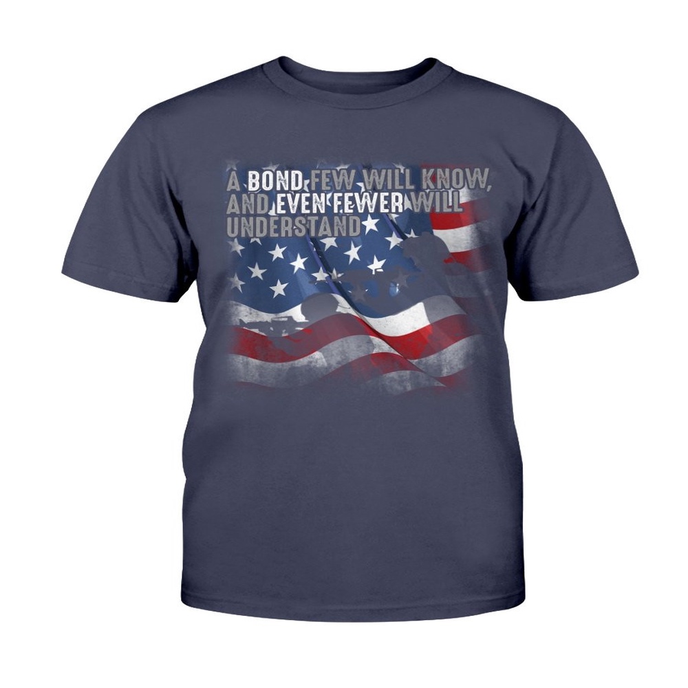 Veteran T Shirt, A Bond Few Will Know And Even Fewer Will Understand T-Shirt, Veterans Day Shirts