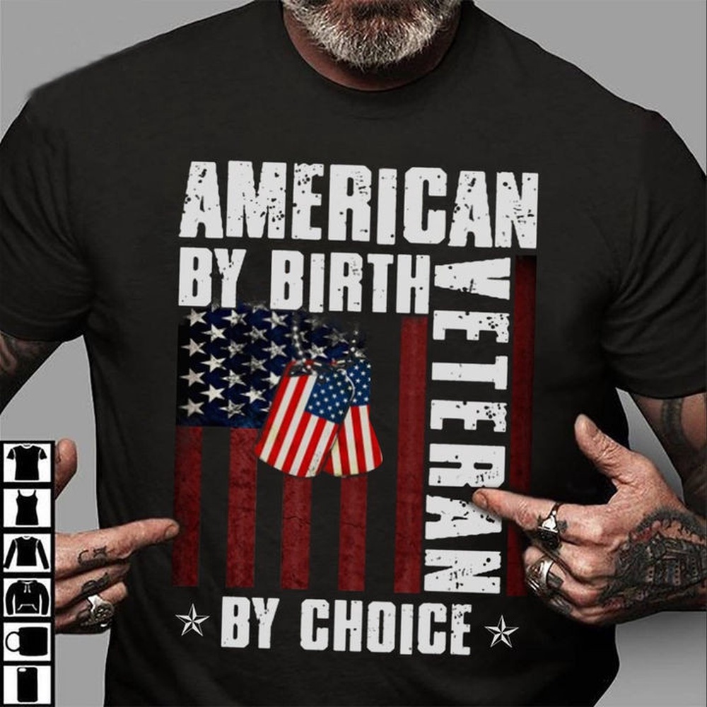 Veteran T Shirt, American By Birth Veteran By Choice T-Shirt KM1208, Veterans Day Shirts