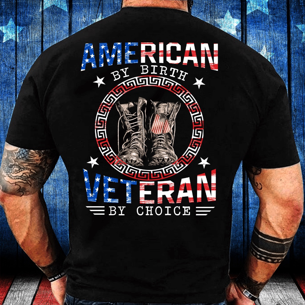 Veteran T Shirt, American By Birth Veteran By Choice T-Shirt, Veterans Day Shirts