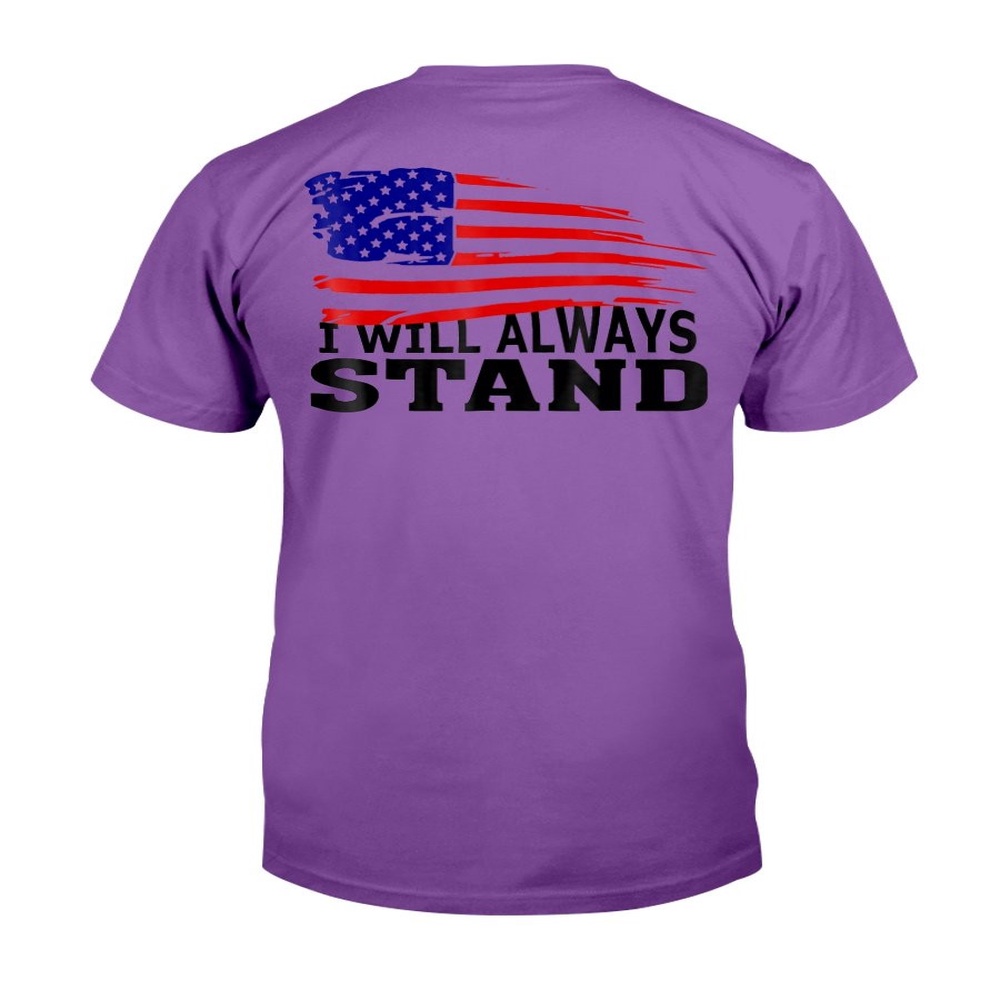 Veteran T Shirt, American Flag Tee I Will Always Stand T-Shirt, Veterans Day Shirts