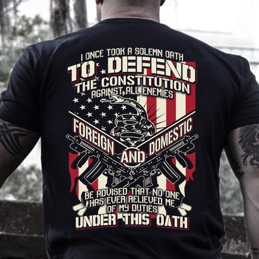 Veteran T Shirt, Be Advised That No One Has Ever Relieved Me Of My Duties Under This Oath T-Shirt, Veterans Day Shirts