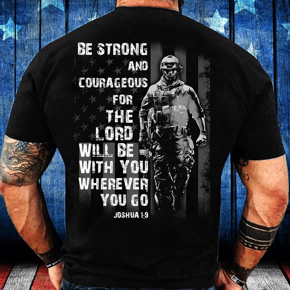 Veteran T Shirt, Be Strong And Courageous For The Lord Will Be With You Wherever You Go T-Shirt, Veterans Day Shirts