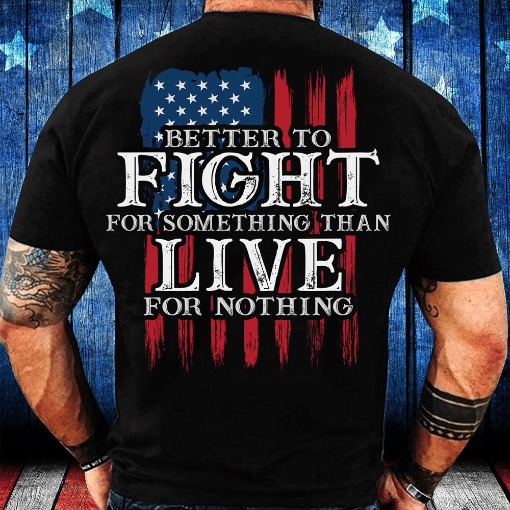 Veteran T Shirt, Better To Fight For Something Than Live For Nothing T-Shirt, Veterans Day Shirts