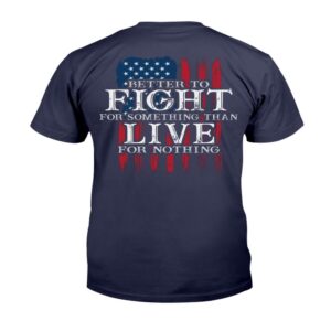 Veteran T Shirt Better To Fight For Something Than Live For Nothing T Shirt Veterans Day Shirts 2 dwub76.jpg