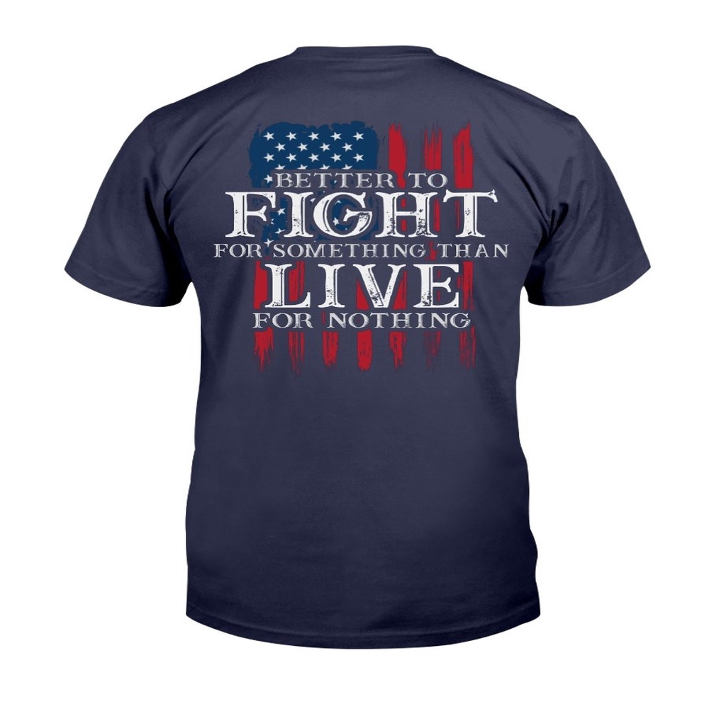 Veteran T Shirt, Better To Fight For Something Than Live For Nothing T-Shirt, Veterans Day Shirts