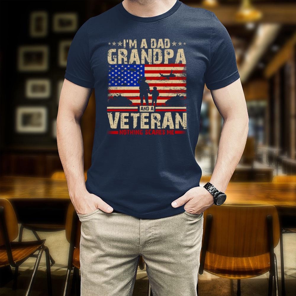 Veteran T Shirt, Dad Shirt I’m A Dad Grandpa And A Veteran Nothing Scares Me T-Shirt, Veterans Day Shirts