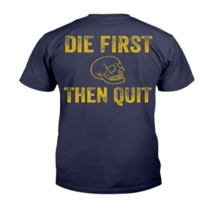 Veteran T Shirt Die First Then Quit Motivational T Shirt Veterans Day Shirts 2 nnoitf.jpg