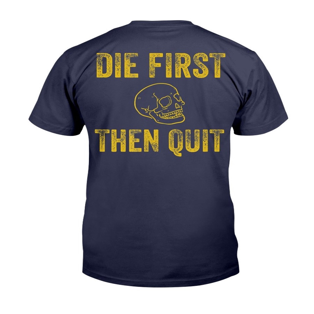 Veteran T Shirt, Die First Then Quit Motivational T-Shirt, Veterans Day Shirts