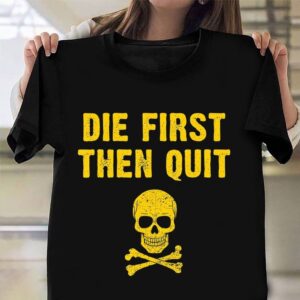 Veteran T Shirt, Die First Then Quit&hellip;