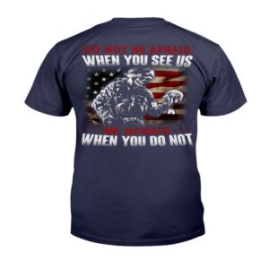 Veteran T Shirt Do Not Be Afraid When You See Us Be Afraid When You Do Not T Shirt Veterans Day Shirts 2 t47u2a.jpg