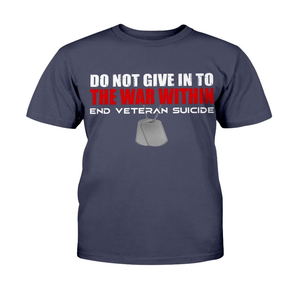 Veteran T Shirt, Do Not Give In To The Within End Veteran Suicide T-Shirt, Veterans Day Shirts