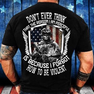 Veteran T Shirt, Don’t Ever Think That&hellip;