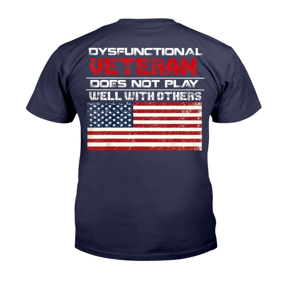 Veteran T Shirt, Dysfunctional Veteran Does Not Play Well With Others T-Shirt, Veterans Day Shirts