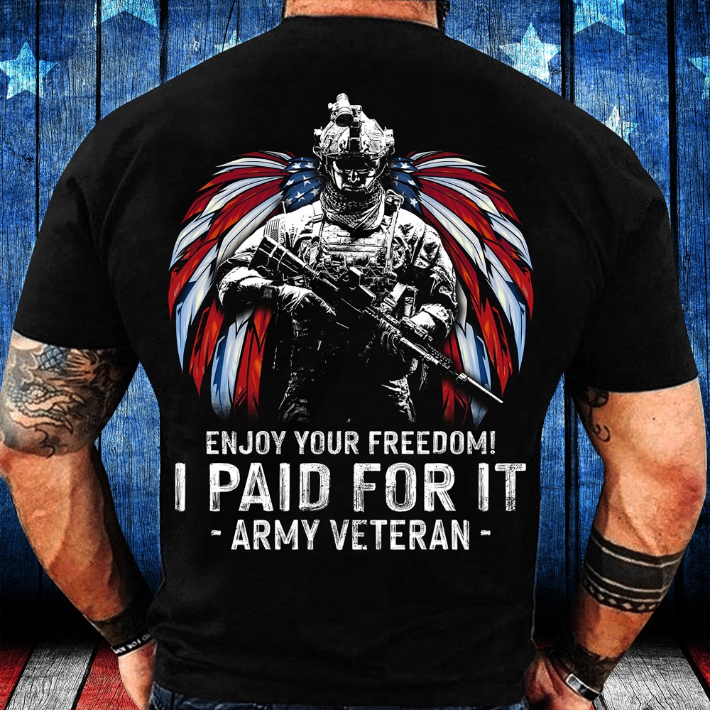 Veteran T Shirt, Enjoy Your Freedom I Paid For It Army Veteran T-Shirt, Veterans Day Shirts