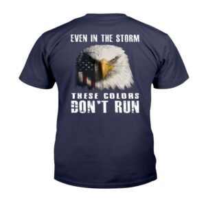 Veteran T Shirt Even In The Storm These Colors Don t Run T Shirt Veterans Day Shirts 2 njmaqi.jpg