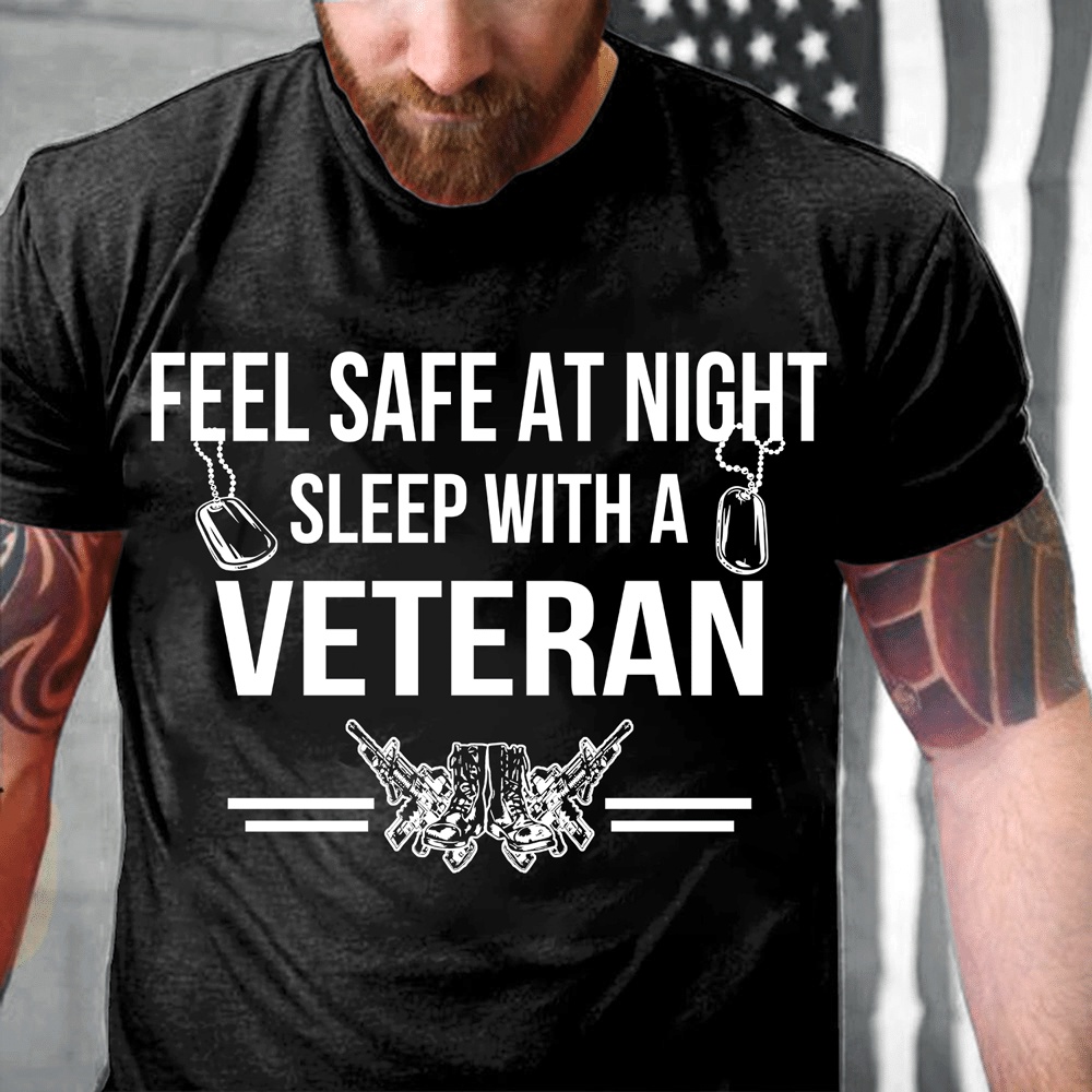 Veteran T Shirt, Feel Safe At Night Sleep With A Veteran T-Shirt, Veterans Day Shirts
