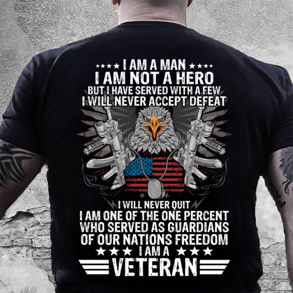 Veteran T Shirt, I Am A Man I Am Not A Hero But I Have Served I Am A Veteran T-Shirt, Veterans Day Shirts