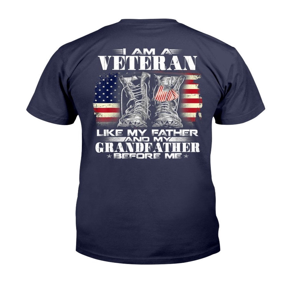 Veteran T Shirt, I Am A Veteran Like My Father And My Grandfather Before Me T-Shirt, Veterans Day Shirts