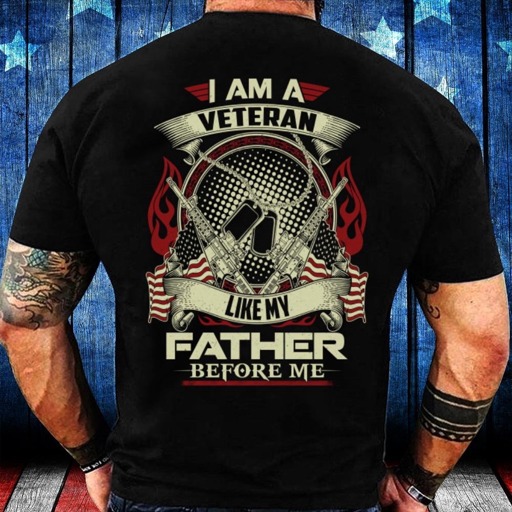 Veteran T Shirt, I Am A Veteran Like My Father Before Me Gifts Ideas For Dad T-Shirt, Veterans Day Shirts