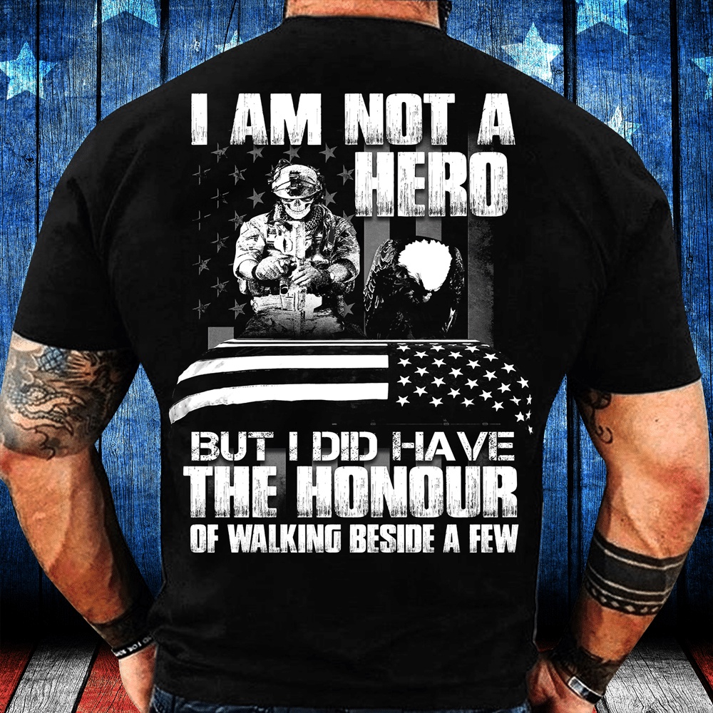 Veteran T Shirt, I Am Not A Hero But I Did Have The Honour Of Walking Beside A Few T-Shirt, Veterans Day Shirts