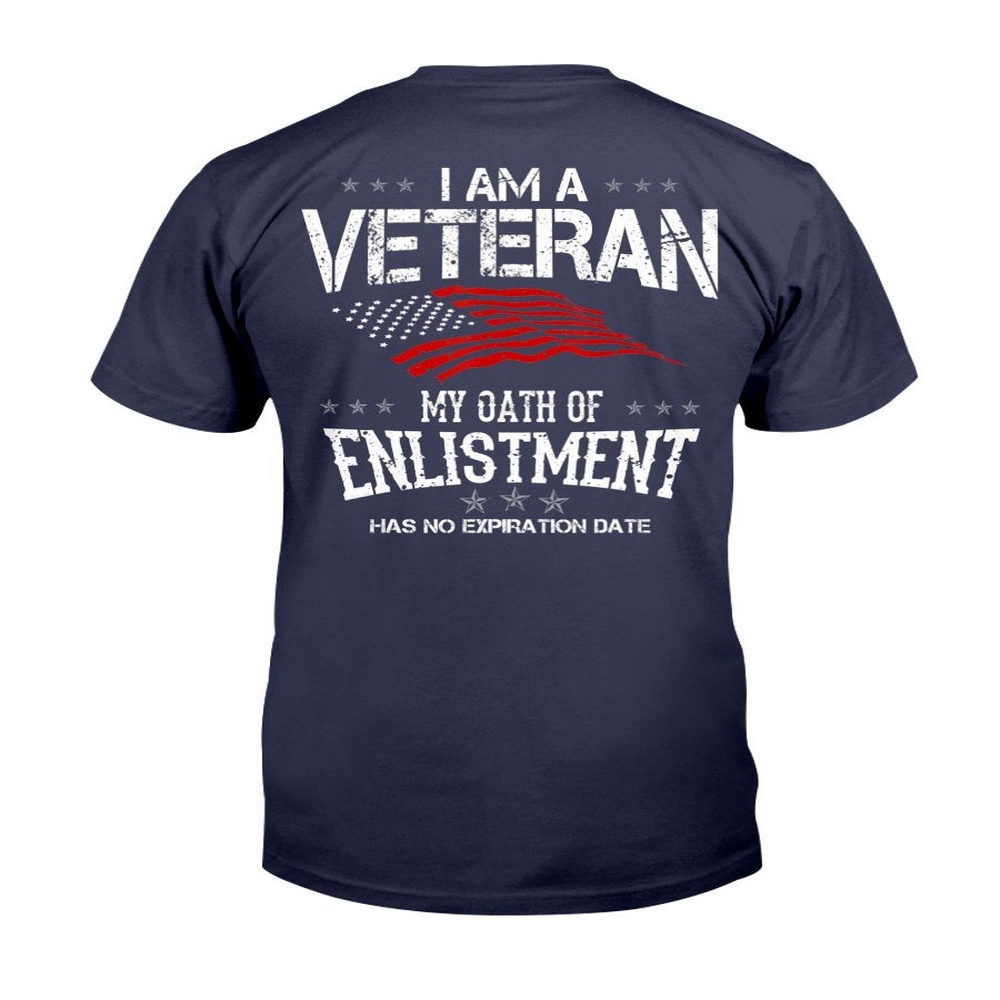 Veteran T Shirt, I Am a Veteran My Oath of Enlistment Has No Expiration Date T-Shirt, Veterans Day Shirts