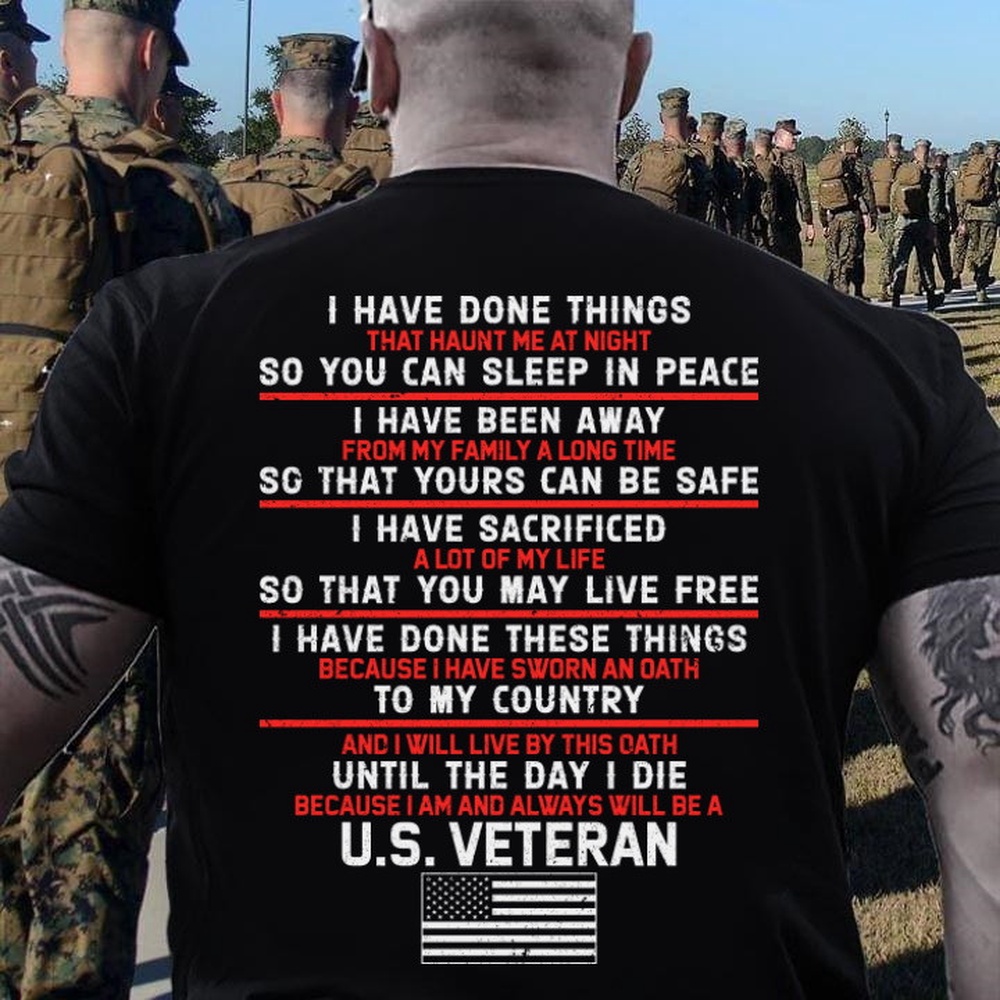 Veteran T Shirt, I Have Done Things So You Can Sleep In Peace Premium T-Shirt, Veterans Day Shirts