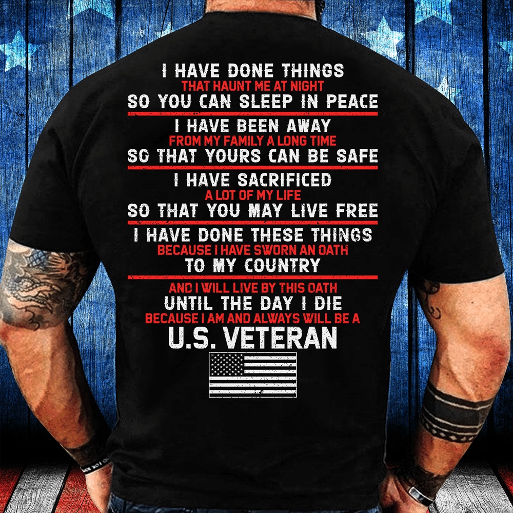 Veteran T Shirt, I Have Done Things So You Can Sleep In Peace T-Shirt, Veterans Day Shirts