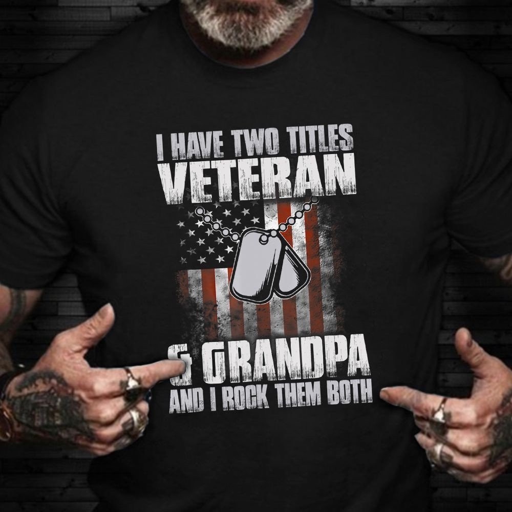 Veteran T Shirt, I Have Two Titles Veteran And Grandpa T-Shirt Retro Flag Veterans Day Shirts Army Gifts For Dad, Veterans Day Shirts