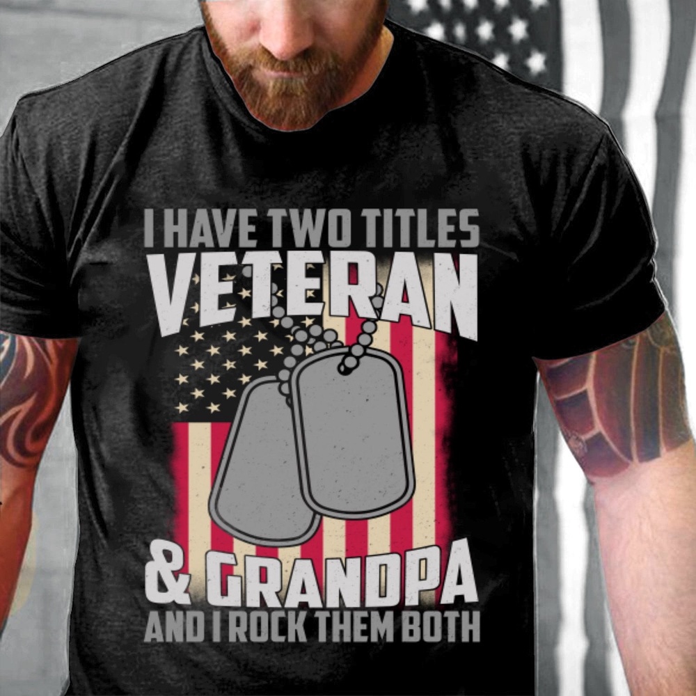 Veteran T Shirt, I Have Two Titles Veteran & Grandpa T-Shirt, Veterans Day Shirts
