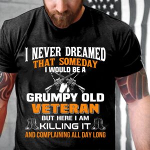 Veteran T Shirt, I Never Dreamed That&hellip;