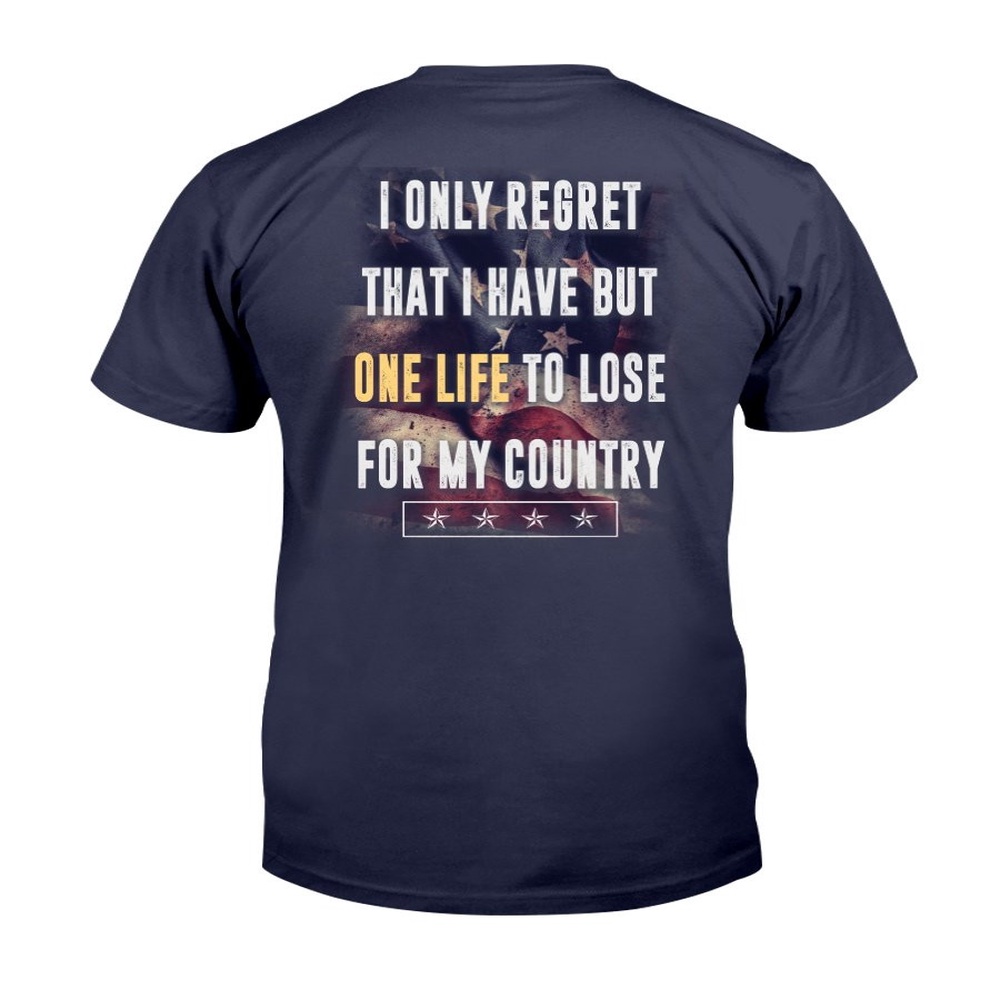 Veteran T Shirt, I Only Regret That I Have But One Life To Lose For My Country T-Shirt, Veterans Day Shirts
