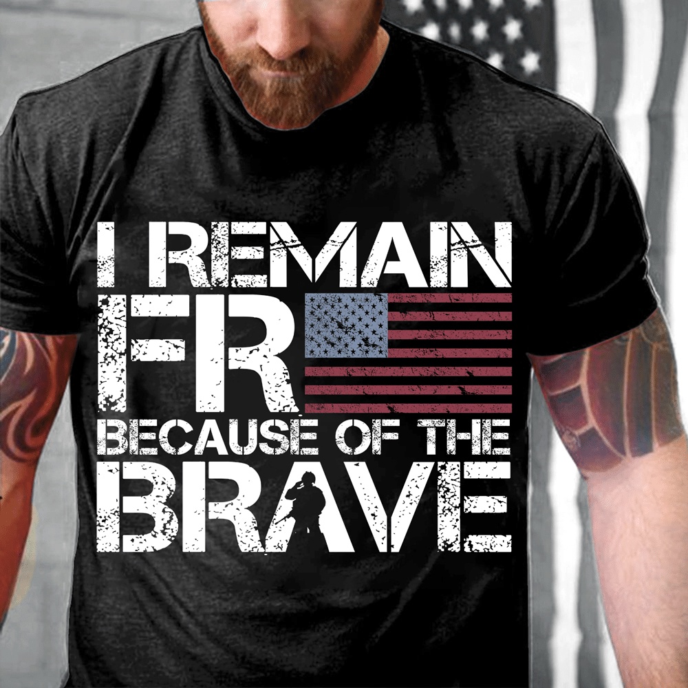 Veteran T Shirt, I Remain Free Because Of The Brave T-Shirt, Veterans Day Shirts