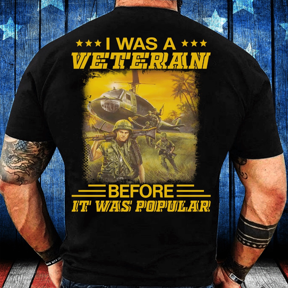 Veteran T Shirt, I Was A Veteran Before It Was Popular T-Shirt, Veterans Day Shirts