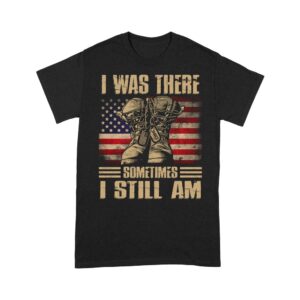 Veteran T Shirt, I Was There Sometimes&hellip;