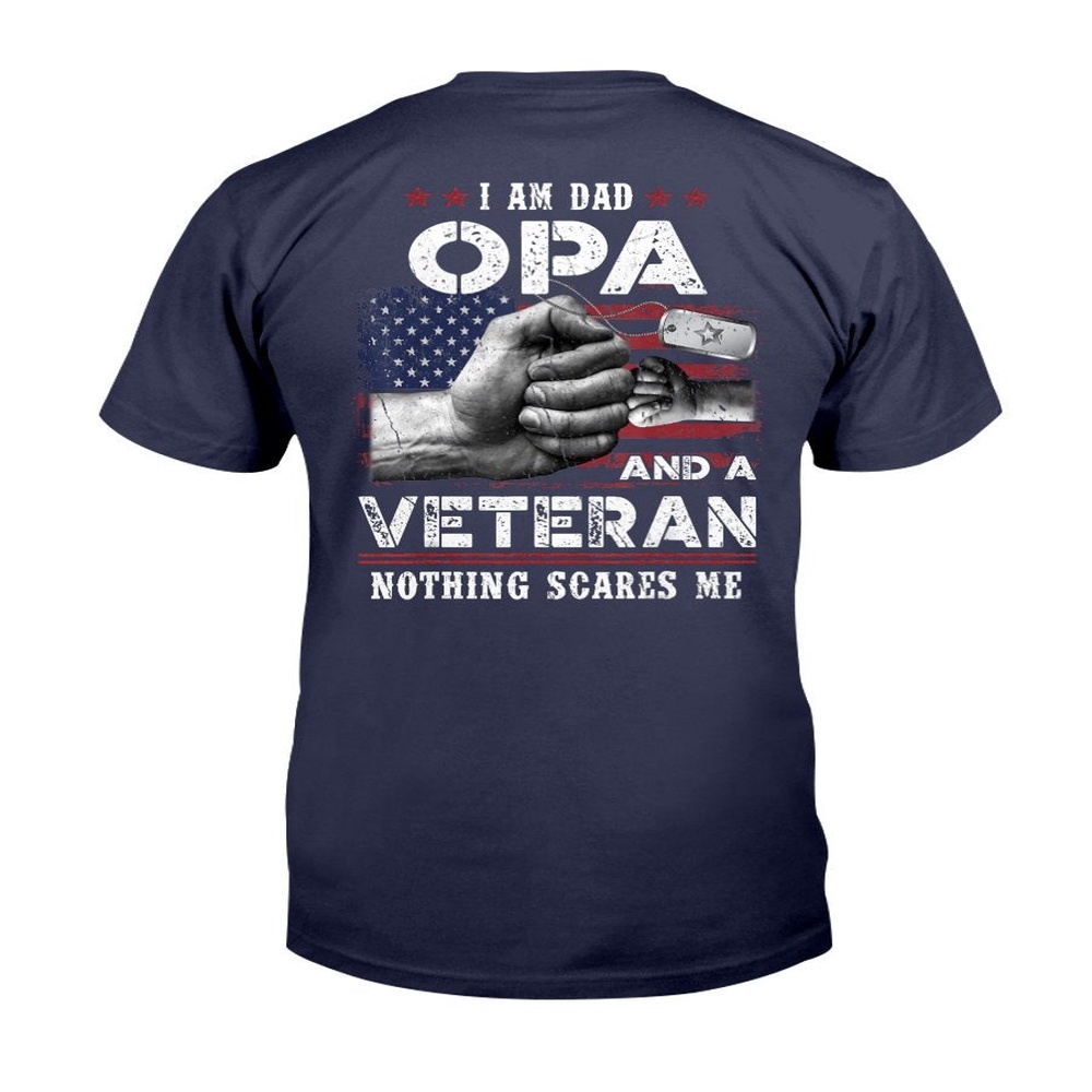 Veteran T Shirt, I’m A Dad OPA Veteran Nothing Scares Me Fathers Day T-Shirt, Veterans Day Shirts