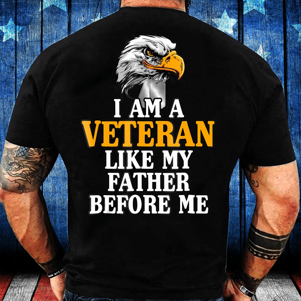 Veteran T Shirt, I’m A Veteran Like My Father Before Me Proud Veteran T-Shirt, Veterans Day Shirts