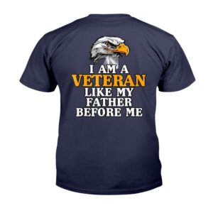 Veteran T Shirt I m A Veteran Like My Father Before Me Proud Veteran T Shirt Veterans Day Shirts 2 d5no6w.jpg