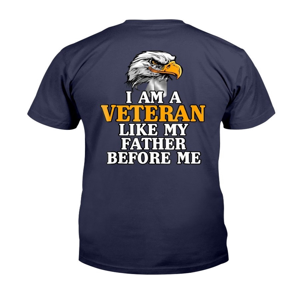 Veteran T Shirt, I’m A Veteran Like My Father Before Me Proud Veteran T-Shirt, Veterans Day Shirts