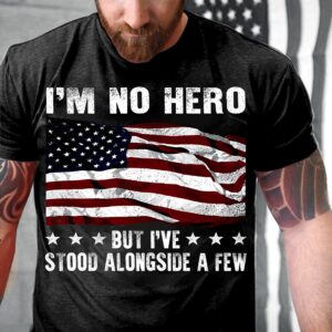 Veteran T Shirt, I’m No Hero But&hellip;