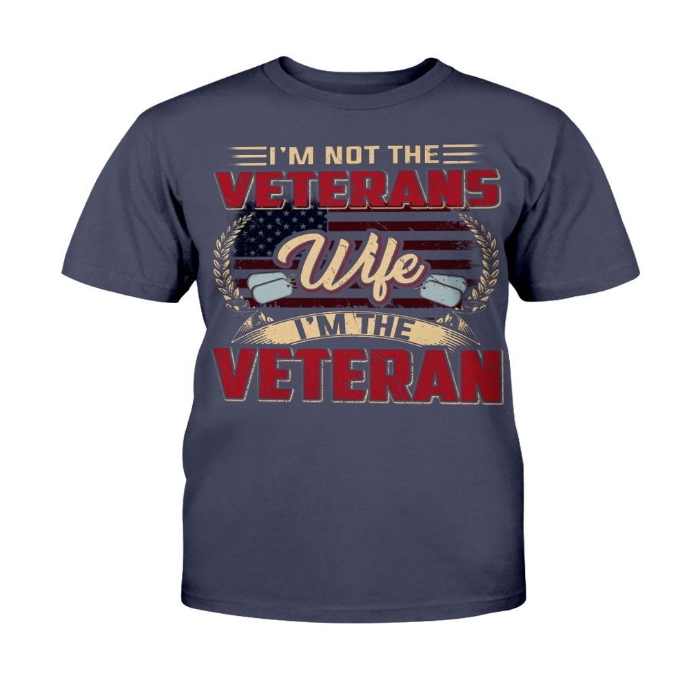 Veteran T Shirt, I’m Not The Veterans Wife I’m The Veteran T-Shirt, Veterans Day Shirts