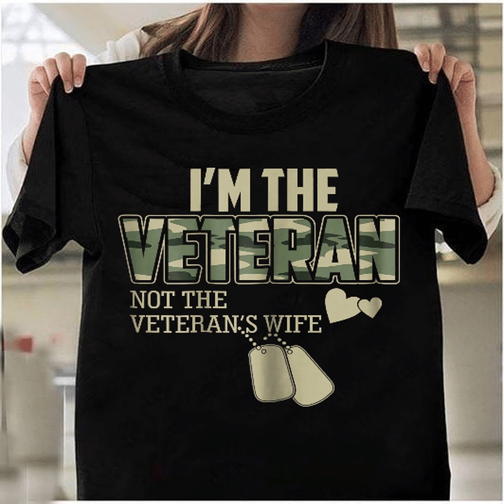 Veteran T Shirt, I’m The Veteran Not The Veteran’s Wife T-Shirt, Veterans Day Shirts
