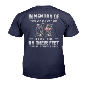 Veteran T Shirt In Memory Of Those Who Believed It Was Better To Die On Their Feet T Shirt Veterans Day Shirts 2 goevsk.jpg