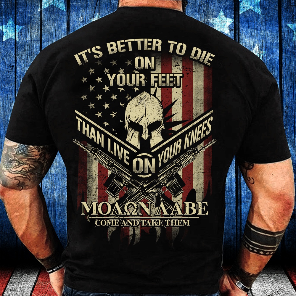 Veteran T Shirt, It’s Better To Die On Your Feet Than Live On Your Knees T-Shirt, Veterans Day Shirts