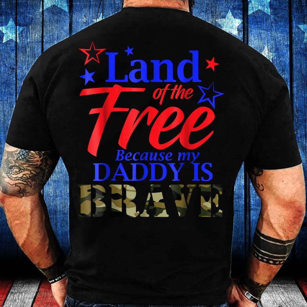 Veteran T Shirt, Land Of The Free Because My Daddy Is Brave Veteran T-Shirt, Veterans Day Shirts