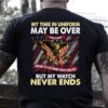 Veteran T Shirt, My Time In Uniform May Be Over But My Oath Never Expires T-Shirt, Veterans Day Shirts
