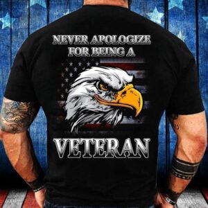 Veteran T Shirt, Never Apologize For Being&hellip;